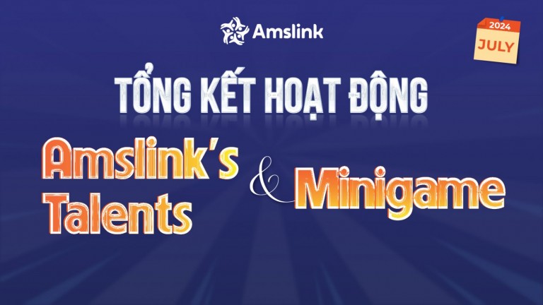 [AMSLINK] TỔNG KẾT HOẠT ĐỘNG MINIGAME VÀ AMSLINK’S TALENTS THÁNG 7